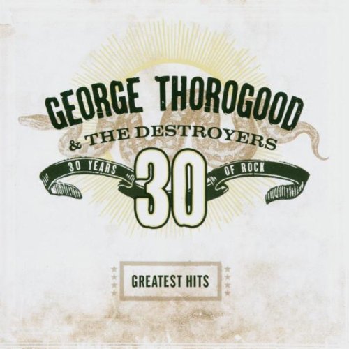 George Thorogood And The Destroyers - Greatest Hits: 30 Years Of Rock (Music CD)