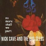 Nick Cave And The Bad Seeds - No More Shall We Part (Music CD)