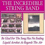 Incredible String Band - Be Glad For The Song Has No Ending/Liquid Acrobat As Regards (Music CD)