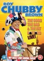 Roy Chubby Brown - The Good  The Bad And The Fat Bastard