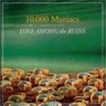 10,000 Maniacs - Love Among The Ruins