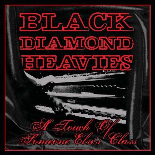 Black Diamond Heavies - A Touch Of Someone Else's Class
