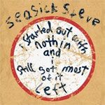 Seasick Steve - I Started Out With Nothin' And I Still Got Most Of It Left [Jewelcase] (Music CD)