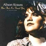 Alison Krauss - Now That Ive Found You - A Collection (Music CD)