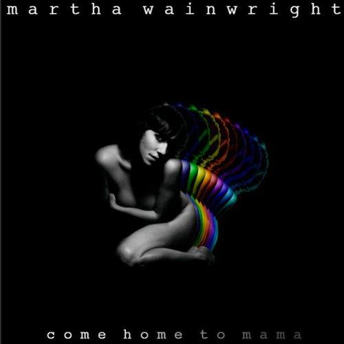 Martha Wainwright - Come Home To Mama (Music CD)