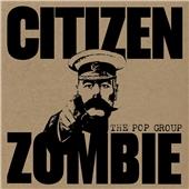 Pop Group (The) - Citizen Zombie (Music CD)
