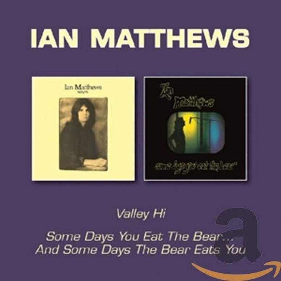 Ian Matthews - Valley Hi/Some Days You Eat the Bear and Some Days the Bear Eats You (Music CD)