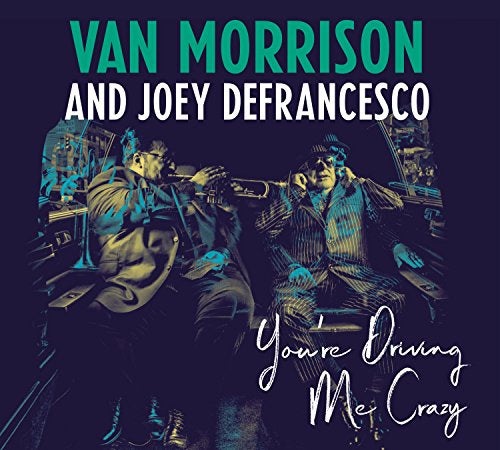 Van Morrison and Joey DeFrancesco - You're Driving Me Crazy (Music CD)