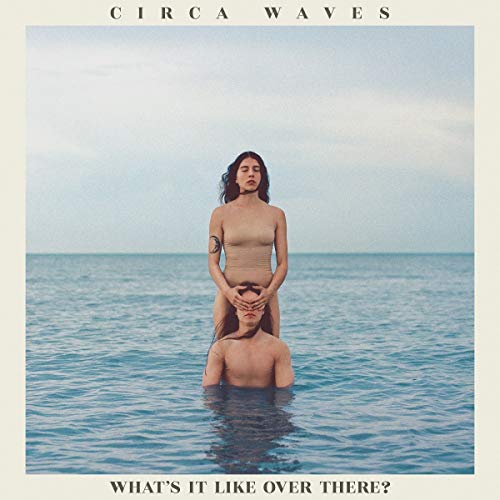 Circa Waves - What’s It Like Over There?