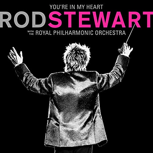 Rod Stewart - You’re In My Heart: Rod Stewart with the Royal Philharmonic Orchestra