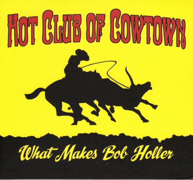 The Hot Club of Cowtown - What Makes Bob Holler [CD / Album]