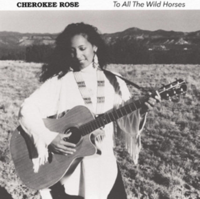 Cherokee Rose - To All the Wild Horses [CD / Album]