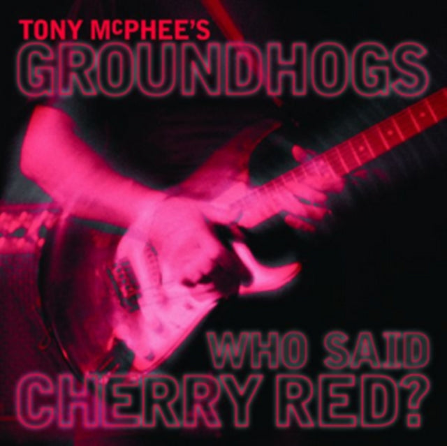 Tony McPhee's Groundhogs - Who Said Cherry Red? [CD / Album]