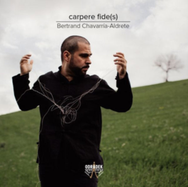 Bertrand Chavarria-Aldrete: Carpere Fide(s) [CD / Album]