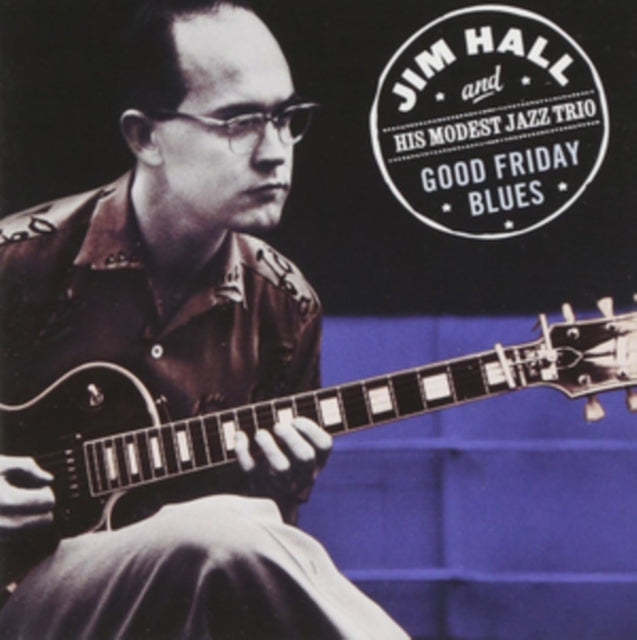 Jim Hall and His Modest Jazz Trio - Good Friday Blues [CD / Album]